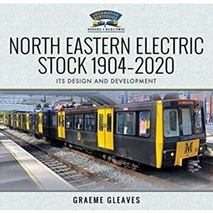 North Eastern Electric Stock 1904-2020. Its Design and Development, Hardback - Graeme Gleaves imagine