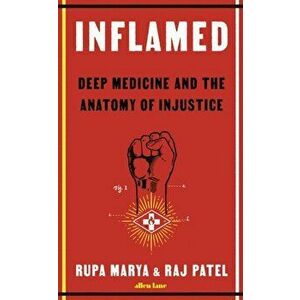 Inflamed. Deep Medicine and the Anatomy of Injustice, Hardback - Raj Patel imagine