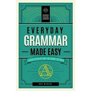 Everyday Grammar Made Easy. A Quick Review of What You Forgot You Knew, Hardback - Rod Mebane imagine