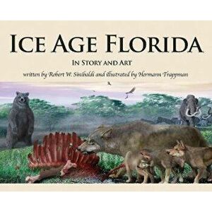 Ice Age Florida: In Story and Art, Hardcover - Robert W. Sinibaldi imagine