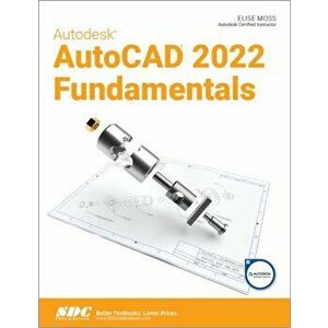 Autodesk AutoCAD 2022 Fundamentals, Paperback - Elise Moss imagine
