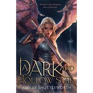 Dark and Hollow Star, Paperback - Ashley Shuttleworth imagine