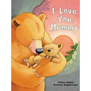 I Love You, Mummy, Hardback - Jillian Harker imagine