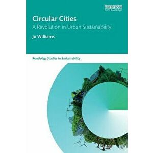 Circular Cities. A Revolution in Urban Sustainability, Paperback - Jo Williams imagine