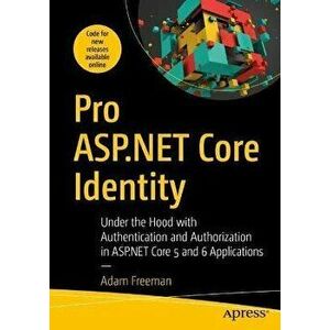 Pro ASP.NET Core Identity: Under the Hood with Authentication and Authorization in ASP.NET Core 5 and 6 Applications - Adam Freeman imagine