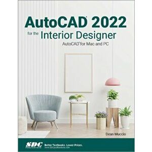 AutoCAD 2022 for the Interior Designer. AutoCAD for Mac and PC, Paperback - Dean Muccio imagine