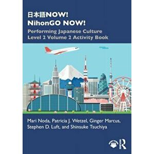 NOW! NihonGO NOW!. Performing Japanese Culture - Level 2 Volume 2 Activity Book, Paperback - Shinsuke Tsuchiya imagine