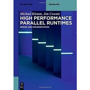 High Performance Parallel Runtimes. Design and Implementation, Paperback - Jim Cownie imagine