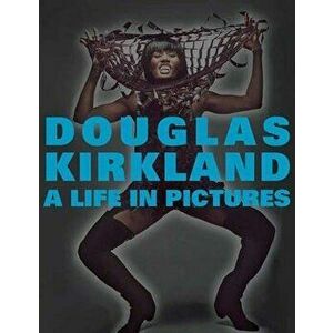A Life in Pictures: The Douglas Kirkland Monographs, Hardcover - Douglas Kirkland imagine