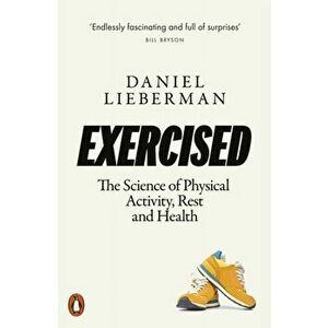 Exercised. The Science of Physical Activity, Rest and Health, Paperback - Daniel Lieberman imagine