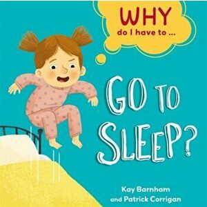 Why Do I Have To ...: Go to Sleep?, Hardback - Kay Barnham imagine