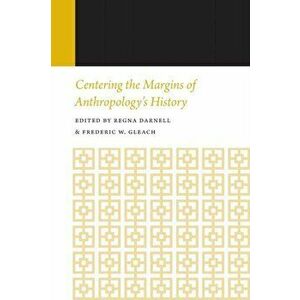 Centering the Margins of Anthropology's History, 14. Histories of Anthropology Annual, Volume 14, Paperback - *** imagine