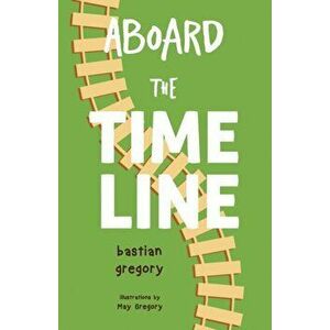 Aboard the Time Line, Paperback - Bastian Gregory imagine