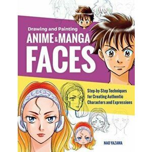 Drawing and Painting Anime and Manga Faces, Paperback - Nao Yazawa imagine