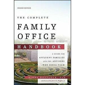 The Complete Family Office Handbook: A Guide for Affluent Families and the Advisors Who Serve Them, Hardcover - Kirby Rosplock imagine
