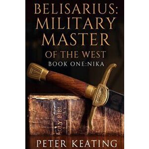 Belisarius. Military Master of The West, Paperback - Peter Keating imagine
