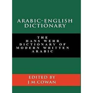Arabic-English Dictionary: The Hans Wehr Dictionary of Modern Written Arabic (English and Arabic Edition), Hardcover - Hans Wehr imagine