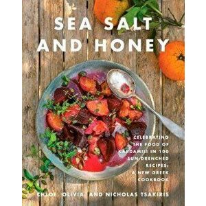 Sea Salt and Honey: Celebrating the Food of Kardamili in 100 Sun-Drenched Recipes: A New Greek Cookbook, Hardcover - Nicholas Tsakiris imagine