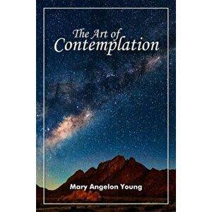 Art of Contemplation, Paperback - Mary Angelon Young imagine