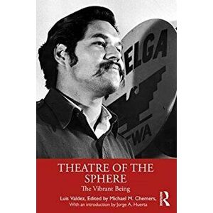 Theatre of the Sphere. The Vibrant Being, Paperback - Luis Valdez imagine