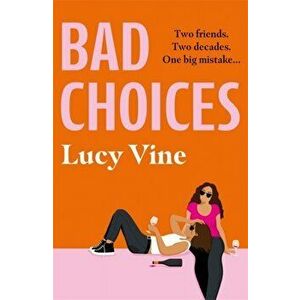 Bad Choices. The most hilarious book about female friendship of 2021 from the bestselling author of HOT MESS, Paperback - Lucy Vine imagine