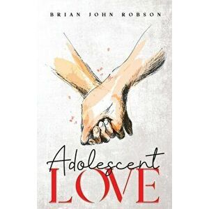 Adolescent Love, Paperback - Brian Robson imagine