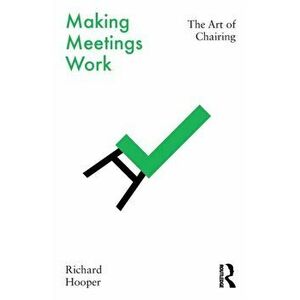 Making Meetings Work. The Art of Chairing, Paperback - Richard Hooper imagine