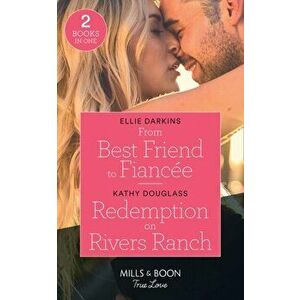 From Best Friend To Fiancee / Redemption On Rivers Ranch, Paperback - Kathy Douglass imagine