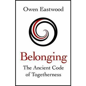 Belonging. The Ancient Code of Togetherness: The book that inspired the England football team, Hardback - Owen Eastwood imagine