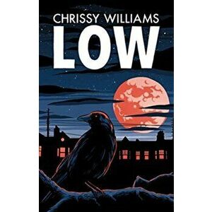 Low, Paperback - Chrissy Williams imagine