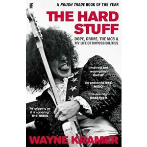 Hard Stuff. Dope, Crime, The MC5, and My Life of Impossibilities, Paperback - Wayne Kramer imagine