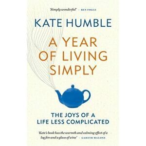 Year of Living Simply. The joys of a life less complicated, Paperback - Kate Humble imagine