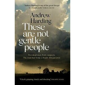 These Are Not Gentle People. A tense and pacy true-crime thriller, Paperback - Andrew Harding imagine