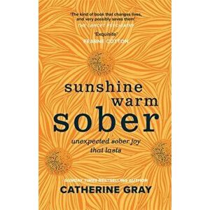 Sunshine Warm Sober. Unexpected sober joy that lasts, Hardback - Catherine Gray imagine