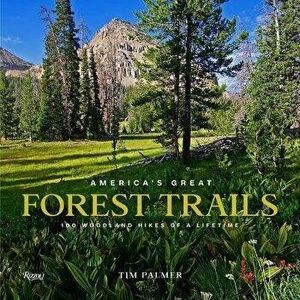 America's Great Forest Trails: 100 Woodland Hikes of a Lifetime, Hardcover - Tim Palmer imagine