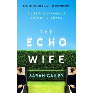 Echo Wife. A dark, fast-paced unsettling domestic thriller, Paperback - Sarah Gailey imagine