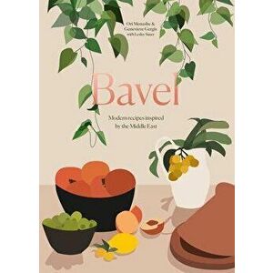 Bavel: Modern Recipes Inspired by the Middle East [A Cookbook], Hardcover - Ori Menashe imagine