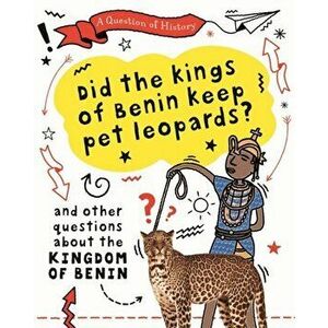 Question of History: Did the kings of Benin keep pet leopards? And other questions about the kingdom of Benin, Hardback - Tim Cooke imagine