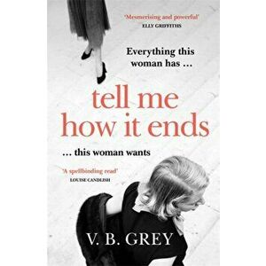 Tell Me How It Ends. Sixties glamour meets film noir in a gripping drama of long-buried secrets and dark revenge, Paperback - V. B. Grey imagine