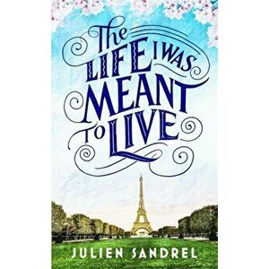 Life I was Meant to Live. cosy up with this uplifting and heart-warming novel of second chances, Paperback - Julien Sandrel imagine