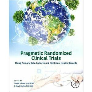 Pragmatic Randomized Clinical Trials. Using Primary Data Collection and Electronic Health Records, Paperback - *** imagine