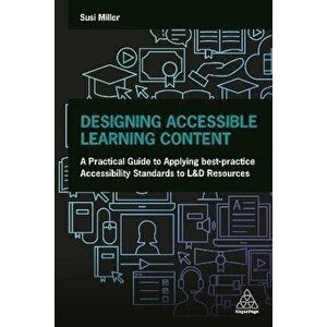 Designing Accessible Learning Content: A Practical Guide to Applying Best-Practice Accessibility Standards to L&d Resources - Susi Miller imagine