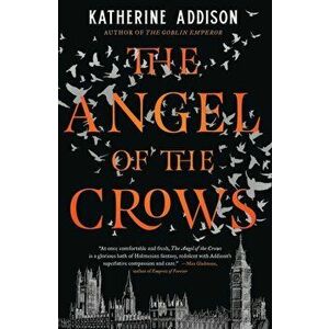 Angel of the Crows, Paperback - Katherine Addison imagine