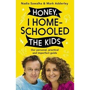 Honey, I Homeschooled the Kids. A personal, practical and imperfect guide, Paperback - Mark Adderley imagine