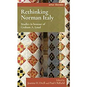 Rethinking Norman Italy. Studies in Honour of Graham A. Loud, Hardback - *** imagine