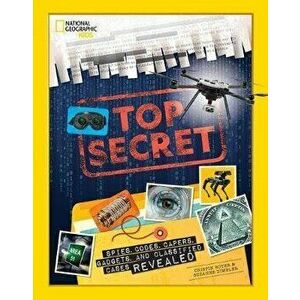 Top Secret: Spies, Codes, Capers, Gadgets, and Classified Cases Revealed, Hardcover - Crispin Boyer imagine