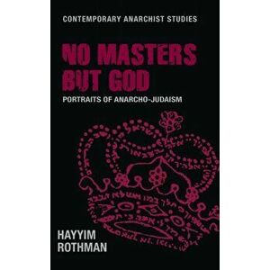 No Masters but God. Portraits of Anarcho-Judaism, Hardback - Hayyim Rothman imagine