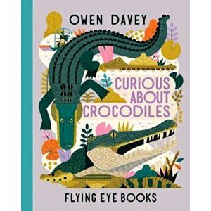 Curious About Crocodiles, Hardback - Owen Davey imagine