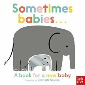 Sometimes Babies . . ., Board book - *** imagine