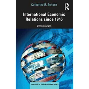 International Economic Relations since 1945, Paperback - Catherine R. Schenk imagine